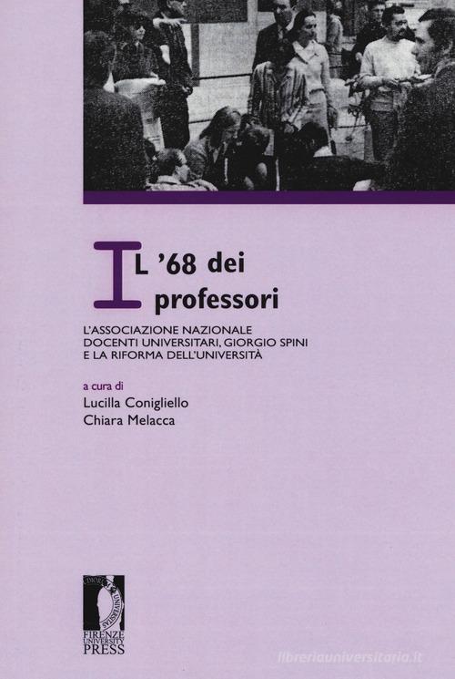 Il '68 dei professori: l'Associazione nazionale docenti universitari, Giorgio Spini e la riforma dell'Università. Atti del Convegno «L'Archivio dell'ANDU (1968-1971)» ( edito da Firenze University Press