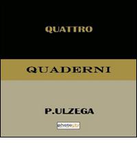 Quattro quaderni di Pietro Ulzega edito da Photocity.it