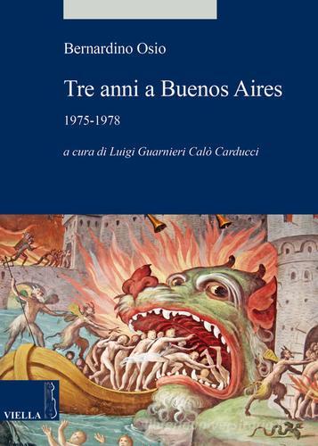 Tre anni a Buenos Aires. 1975-1978 di Bernardino Osio edito da Viella