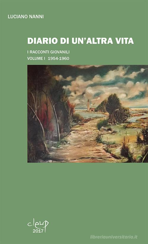 Diario di un'altra vita. I racconti giovanili vol. 1 di Luciano Nanni edito da CLEUP