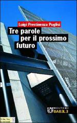 Tre parole per il prossimo futuro di Luigi Prestinenza Puglisi edito da Booklet Milano