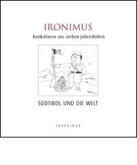 Ironimus. Karikaturen aus sieben Jahrzehnten di Gustav Peichl edito da Tappeiner