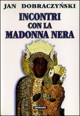 Incontri con la Madonna Nera di Jan Dobraczynski edito da Gribaudi