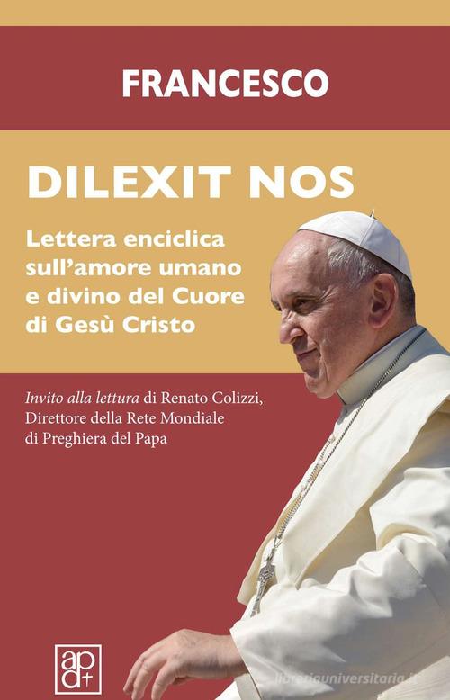 Dilexit nos. Lettera enciclica sull'amore umano e divino del cuore di Gesù Cristo di Francesco (Jorge Mario Bergoglio) edito da Apostolato della Preghiera