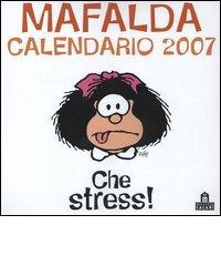 Che stress! Mafalda. Calendario 2007 di Quino edito da Magazzini Salani