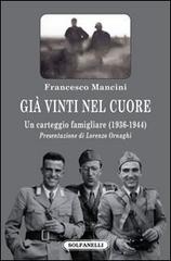 Già vinti nel cuore. Un carteggio famigliare (1936-1944) di Francesco Mancini edito da Solfanelli