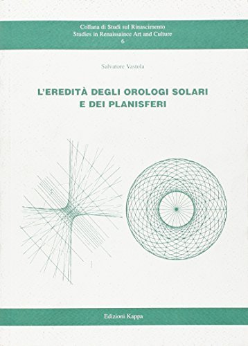 L' eredità degli orologi solari e dei planisferi di Salvatore Vastola edito da Kappa