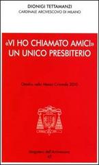 «Vi ho chiamato amici». Un unico presbiterio. Omelia nella messa crismale 2010 di Dionigi Tettamanzi edito da Centro Ambrosiano