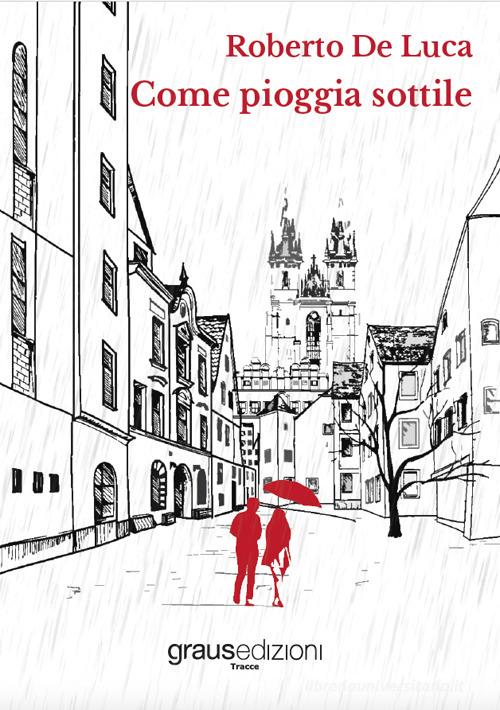 Libro Come pioggia sottile di Roberto De Luca Tracce di Graus Edizioni