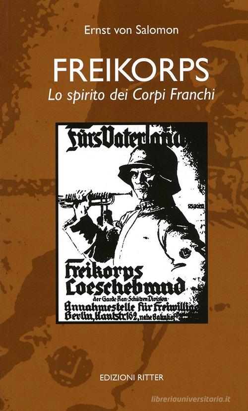 Freikorps. Lo spirito dei Corpi Franchi di Ernst von Salomon edito da Ritter