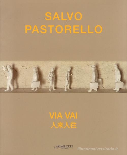 Salvo Pastorello. Via vai. Ediz. italiana e inglese di Salvo Pastorello edito da Maretti Editore