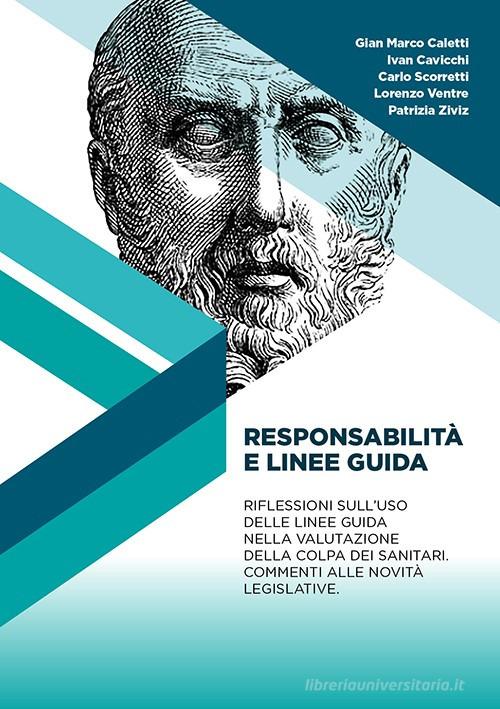 Responsabilità e linee guida. Il medico di fronte alle novità del recente decreto sulla responsabilità dei sanitari. Riflessioni sull'uso delle linee guida nella val di Carlo Scorretti, Ivan Cavicchi, Gian Maria Caletti edito da EPG Edizioni