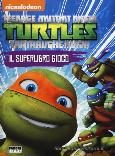 Il superlibro gioco. Turtles Tartarughe Ninja edito da Fabbri