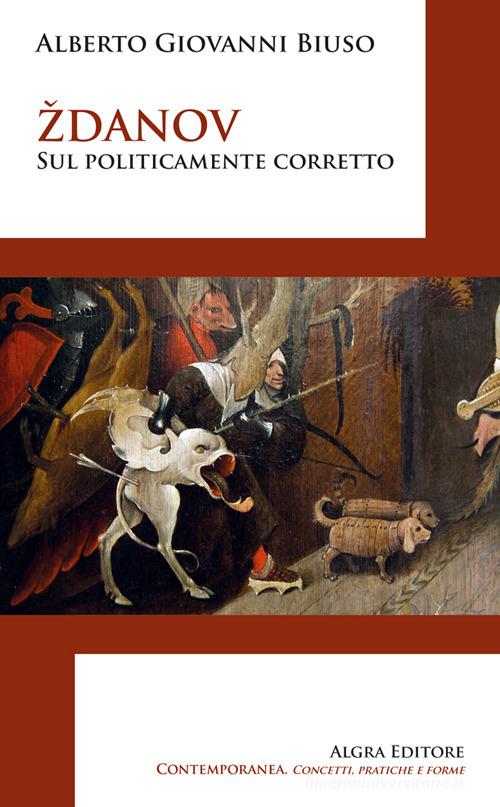 Zdanov. Sul politicamente corretto di Alberto Giovanni Biuso edito da Algra