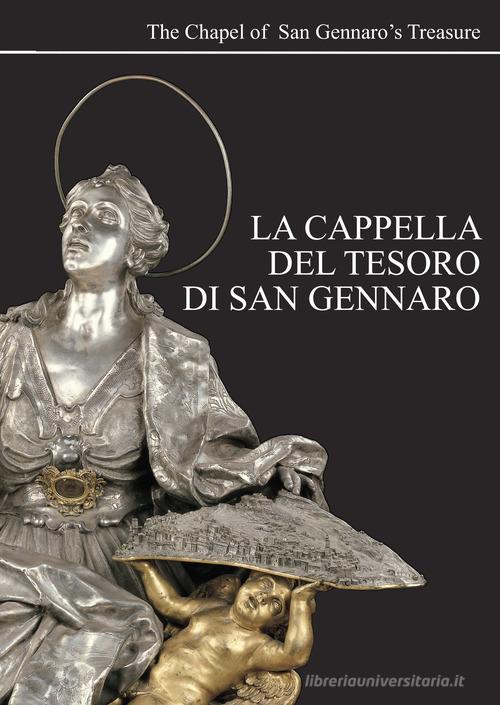 La Cappella del tesoro di San Gennaro-The Royal Chapel of Treasure of San Gennaro. Ediz. ridotta edito da A.G.M