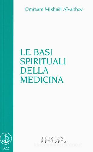 Le basi spirituali della medicina di Omraam Mikhaël Aïvanhov edito da Prosveta