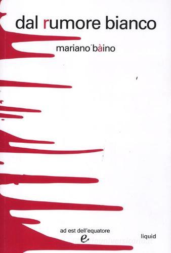 Dal rumore bianco di Mariano Bàino edito da ad est dell'equatore