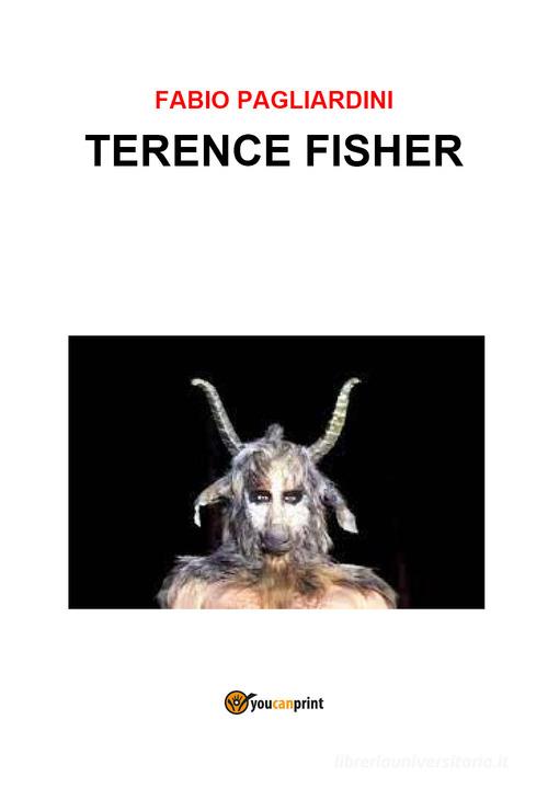 Terence Fisher di Fabio Pagliardini edito da Youcanprint
