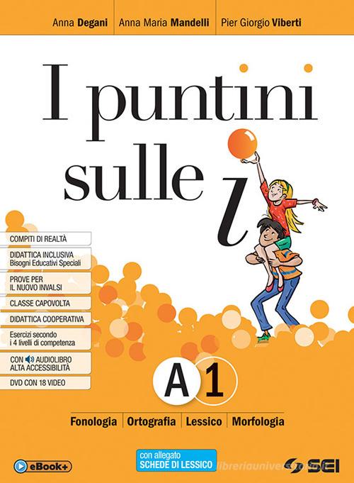 I puntini sulle i. Pack. Per la Scuola media. Con ebook. Con espansione online. Con DVD-ROM vol. A1-A2-B di A. Degani, Anna Maria Mandelli, Pier Giorgio Viberti edito da SEI