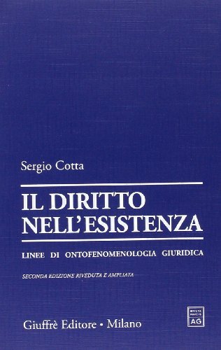 Il diritto nell'esistenza. Linee di ontofenomenologia giuridica di Sergio Cotta edito da Giuffrè