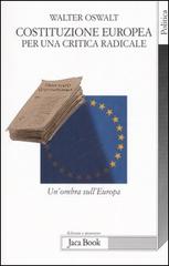 Costituzione europea. Per una critica radicale. Un'ombra sull'Europa di Walter Oswalt edito da Jaca Book