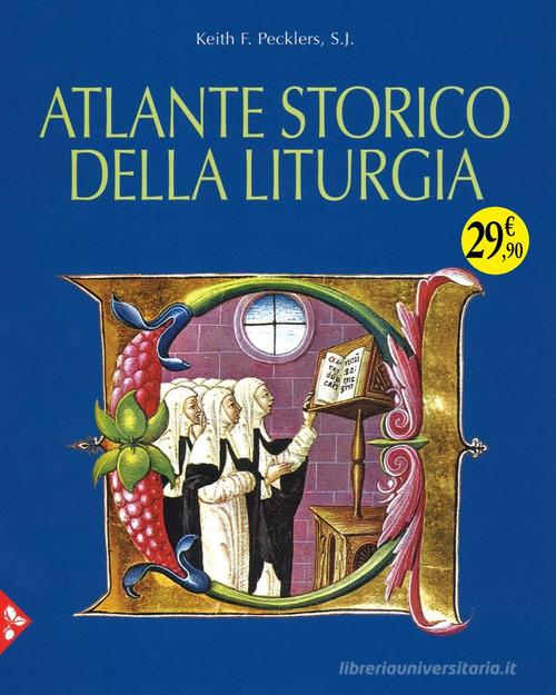 Atlante storico della liturgia. Ediz. a colori di Keith F. Pecklers edito da Jaca Book