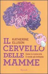 Il cervello delle mamme di Katherine Ellison edito da Rizzoli