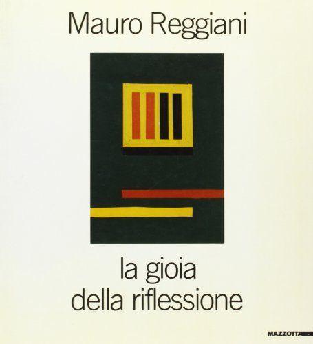 Mauro Reggiani. La gioia della riflessione. Catalogo della mostra (Milano-Ferrara, 1987) edito da Mazzotta