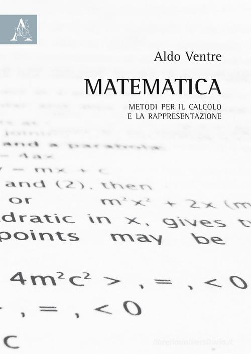 Matematica. Metodi per il calcolo e la rapresentazione di Aldo Ventre edito da Aracne
