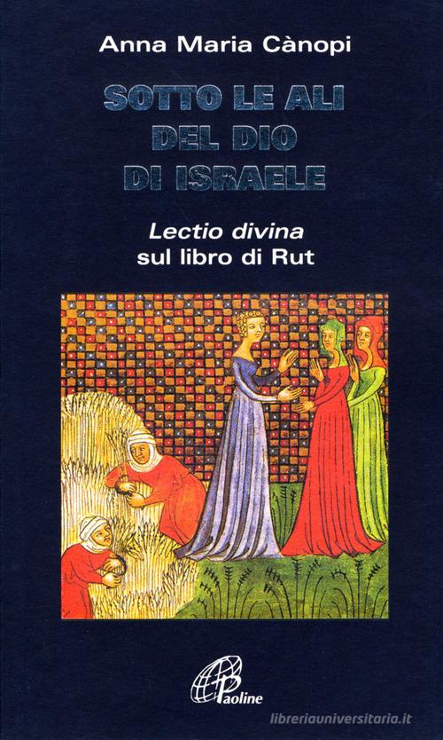 Sotto le ali del Dio di Israele. «Lectio divina» sul libro di Rut di Anna Maria Cànopi edito da Paoline Editoriale Libri