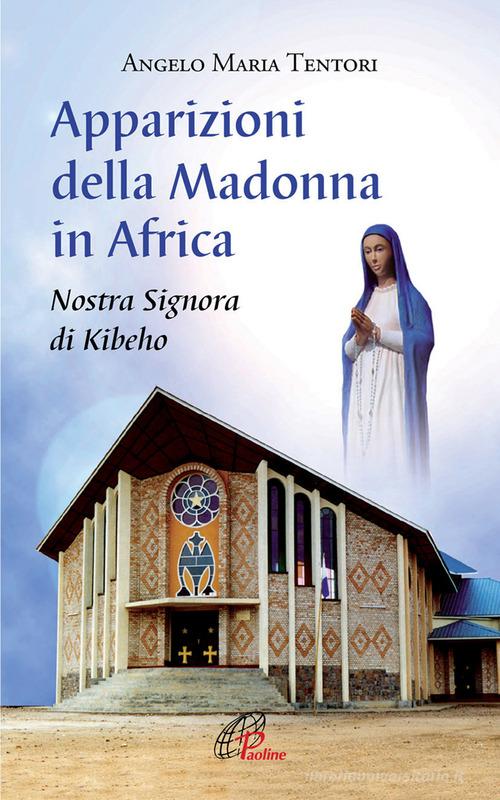 Apparizioni della madonna in Africa. Nostra Signora di Kibeho di Angelo M. Tentori edito da Paoline Editoriale Libri