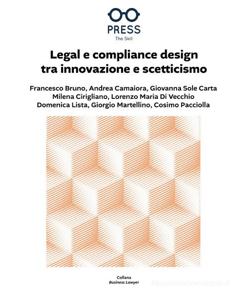 Legal e compliance design tra innovazione e scetticismo di Francesco Bruno, Andrea Camaiora, Giovanna Sole Carta edito da The Skill Press