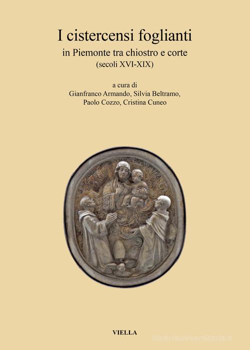 I cistercensi foglianti in Piemonte tra chiostro e corte (secoli XVI-XIX) edito da Viella