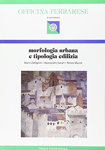 Morfologia urbana e tipologia edilizia di Mario Zaffagnini, Alessandro Gaiani, Nicola Marzot edito da Pitagora