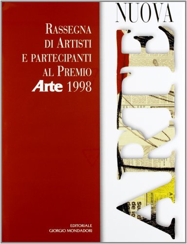 Nuova arte. Rassegna di artisti e partecipanti al Premio «Arte» 1998 edito da Editoriale Giorgio Mondadori