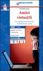Amici virtu@li. La realtà del social network. La realtà di tutti i giorni. Con espansione online di David Conati edito da Raffaello