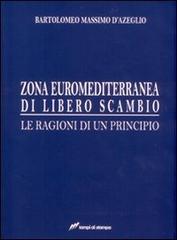 Zona euro-mediterranea di libero scambio. Le ragioni di un principio di Bartolomeo Massimo D'Azeglio edito da Lampi di Stampa