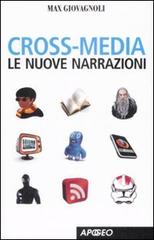 Cross-media. Le nuove narrazioni di Max Giovagnoli edito da Apogeo