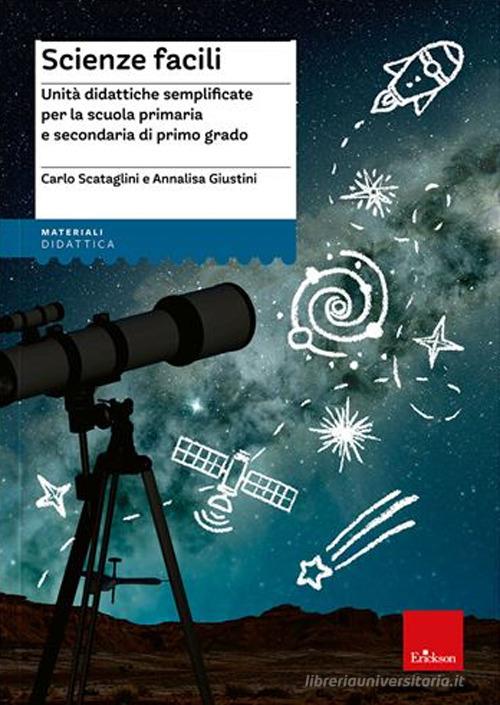 Scienze facili. Unità didattiche semplificate per la scuola primaria e secondaria di primo grado di Carlo Scataglini, Annalisa Giustini edito da Erickson