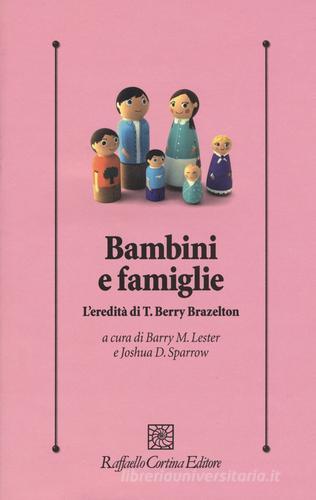 Bambini e famiglie. L'eredità di T. Berry Brazelton edito da Raffaello Cortina Editore