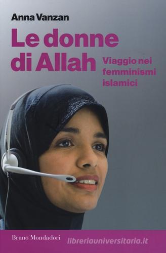 Le donne di Allah. Viaggio nei femminismi islamici di Anna Vanzan edito da Mondadori Bruno