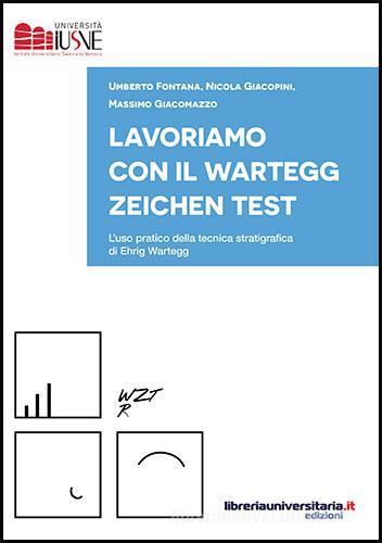Lavoriamo con il Wartegg Zeichen Test di Umberto Fontana, Nicola Giacopini, Massimo Giacomazzo edito da libreriauniversitaria.it