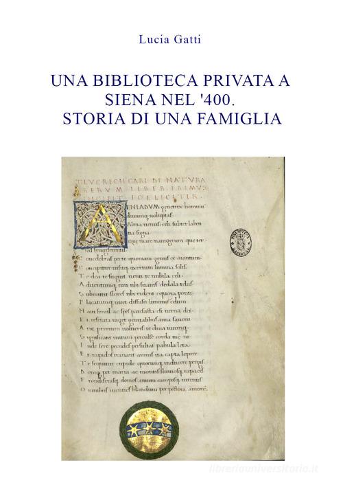 Una biblioteca privata a Siena nel '400. Storia di una famiglia di Lucia Gatti edito da Youcanprint