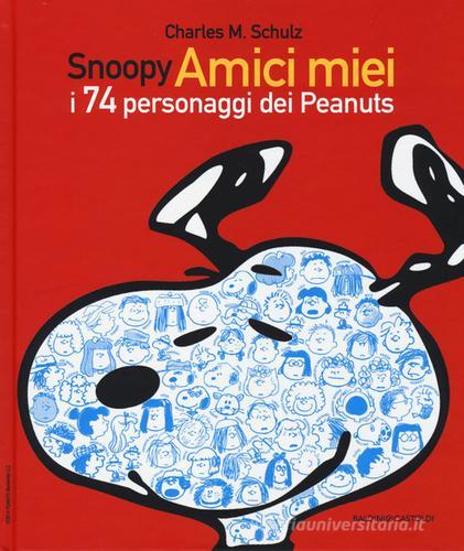Snoopy amici miei. I 74 personaggi dei Peanuts di Charles M. Schulz edito da Baldini + Castoldi