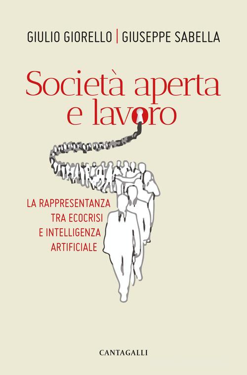 Società aperta e lavoro. La rappresentanza tra ecocrisi e intelligenza artificiale di Giulio Giorello, Giuseppe Sabella edito da Cantagalli