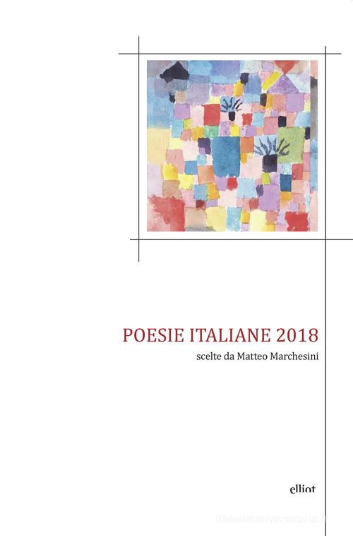 Poesie italiane 2018 scelte da Matteo Marchesini edito da Elliot