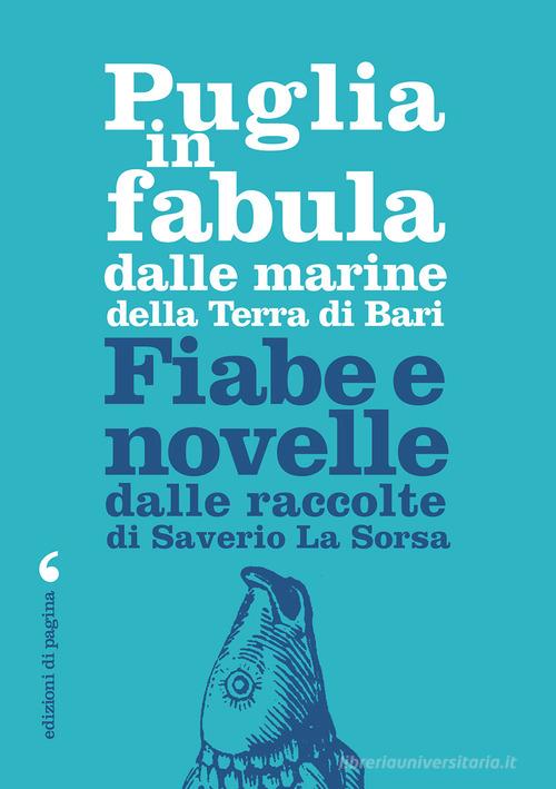 Puglia in fabula dalle marine della Terra di Bari. Fiabe e novelle dalle raccolte di Saverio La Sorsa di Saverio La Sorsa edito da Edizioni di Pagina