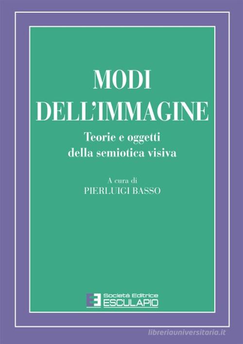 Modi dell'immagine. Teorie e oggetti della semiotica visiva di Pierluigi Basso edito da Esculapio