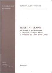 Priest as leader. The process of the inculturation of a spiritual-theological theme of priesthood in a United States context di Bartholomew Winters edito da Pontificio Istituto Biblico