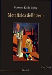 Metafisica dello zero di Fortuna Della Porta edito da LietoColle